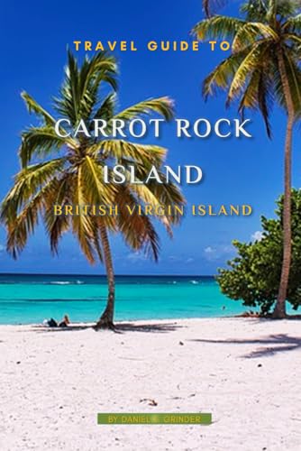 Carrot Rock Island, BVI: Unforgettable Memories Awaits! Carrot Rock Island, BVI: Unforgettable Memories Awaits! von Independently published