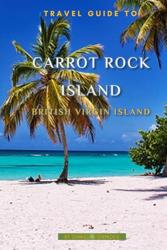 Carrot Rock Island, BVI: Unforgettable Memories Awaits! Carrot Rock Island, BVI: Unforgettable Memories Awaits! von Independently published