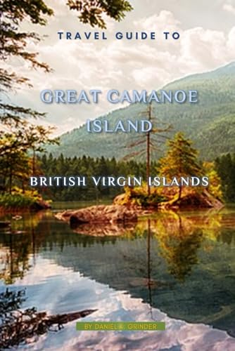 Great Camanoe Island, BVI: Unforgettable Memories Awaits! Great Camanoe Island, BVI: Unforgettable Memories Awaits! von Independently published