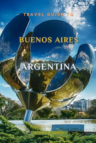 Travel Guide To Aires, Argentina: Unforgettable Memories Awaits! Travel Guide To Aires, Argentina: Unforgettable Memories Awaits! von Independently published
