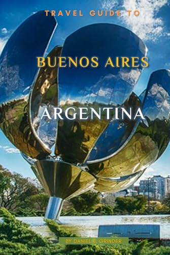 Travel Guide To Aires, Argentina: Unforgettable Memories Awaits! Travel Guide To Aires, Argentina: Unforgettable Memories Awaits! von Independently published