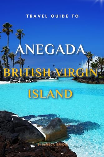 Travel Guide To Anegada , British Virgin Island.: The Only Companion You Need! Travel Guide To Anegada , British Virgin Island.: The Only Companion You Need! von Independently published