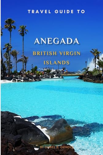 Travel Guide To Anegada , British Virgin Island.: The Only Companion You Need! Travel Guide To Anegada , British Virgin Island.: The Only Companion You Need! von Independently published