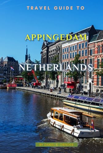 Travel Guide To Appingedam, Netherlands: The Only Companion Guide You Need! Travel Guide To Appingedam, Netherlands: The Only Companion Guide You Need! von Independently published