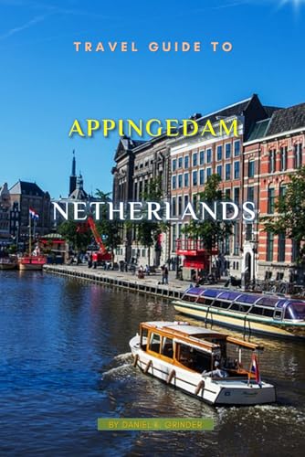 Travel Guide To Appingedam, Netherlands: The Only Companion Guide You Need! Travel Guide To Appingedam, Netherlands: The Only Companion Guide You Need! von Independently published