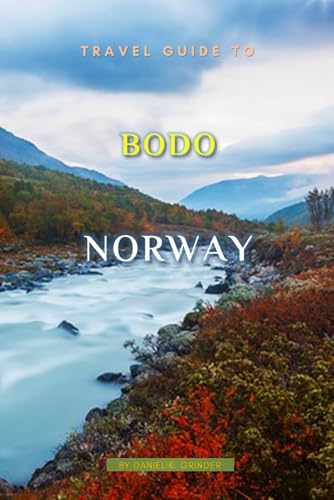 Travel Guide To Bodo, Norway: Unforgettable Memories Awaits! Travel Guide To Bodo, Norway: Unforgettable Memories Awaits! von Independently published