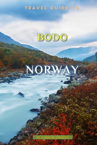 Travel Guide To Bodo, Norway: Unforgettable Memories Awaits! Travel Guide To Bodo, Norway: Unforgettable Memories Awaits! von Independently published