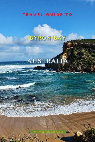 Travel Guide To Byron Bay, Australia: Unveiling Hidden Treasures! Travel Guide To Byron Bay, Australia: Unveiling Hidden Treasures! von Independently published