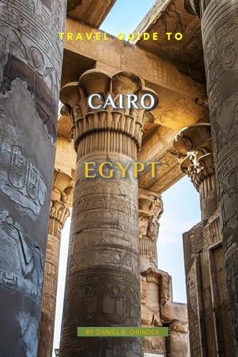 Travel Guide To Cairo, Egypt Travel Guide To Cairo, Egypt von Independently published