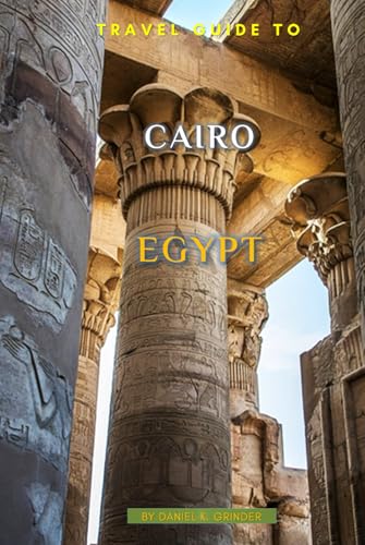Travel Guide To Cairo, Egypt Travel Guide To Cairo, Egypt von Independently published