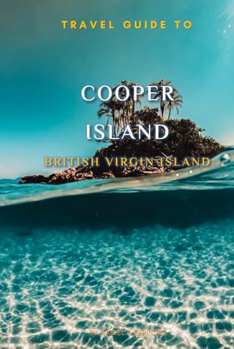 Travel Guide To Cooper Island , British Virgin Island.: The Only Companion You Need! Travel Guide To Cooper Island , British Virgin Island.: The Only Companion You Need! von Independently published