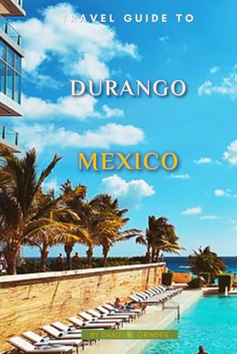 Travel Guide To Durango, Mexico Travel Guide To Durango, Mexico von Independently published