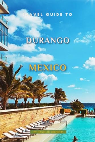 Travel Guide To Durango, Mexico Travel Guide To Durango, Mexico von Independently published