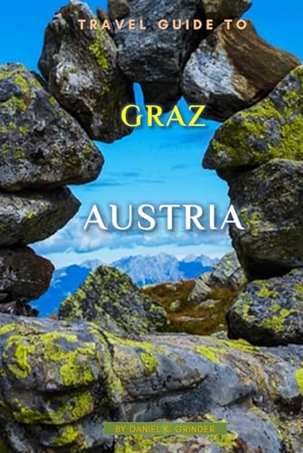 Travel Guide To Graz, Austria: Unforgettable Memories Awaits! Travel Guide To Graz, Austria: Unforgettable Memories Awaits! von Independently published