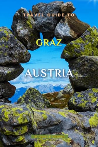 Travel Guide To Graz, Austria: Unforgettable Memories Awaits! Travel Guide To Graz, Austria: Unforgettable Memories Awaits! von Independently published
