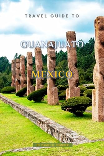 Travel Guide To Guanajuato, Mexico Travel Guide To Guanajuato, Mexico von Independently published