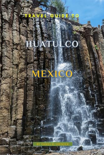 Travel Guide To Huatulco, Mexico Travel Guide To Huatulco, Mexico von Independently published