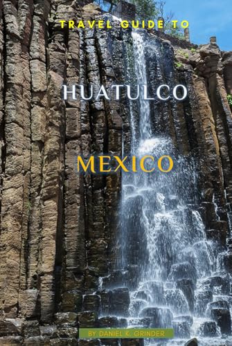 Travel Guide To Huatulco, Mexico Travel Guide To Huatulco, Mexico von Independently published