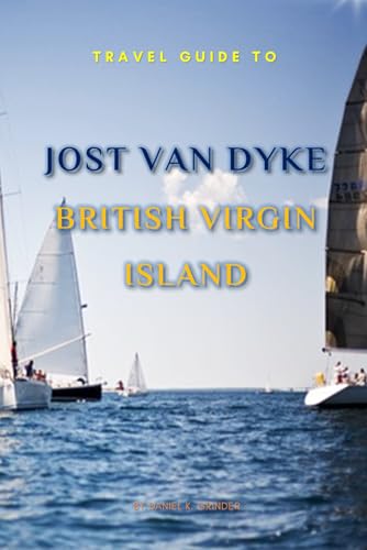 Travel Guide To Jost Van Dyke , British Virgin Island.: The Only Companion You Need! Travel Guide To Jost Van Dyke , British Virgin Island.: The Only Companion You Need! von Independently published