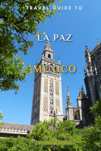 Travel Guide To La Paz, Mexico Travel Guide To La Paz, Mexico von Independently published