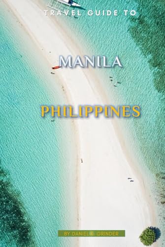 Travel Guide To Manila, Philippines Travel Guide To Manila, Philippines von Independently published