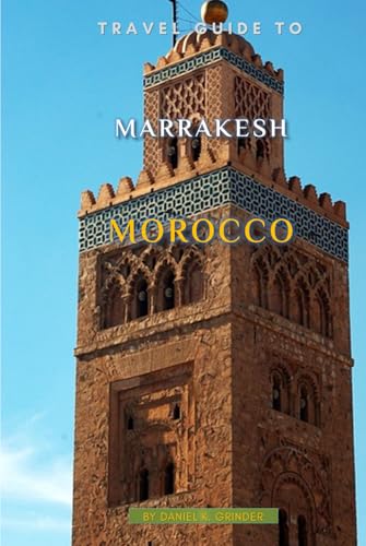 Travel Guide To Marrakesh Morocco Travel Guide To Marrakesh Morocco von Independently published