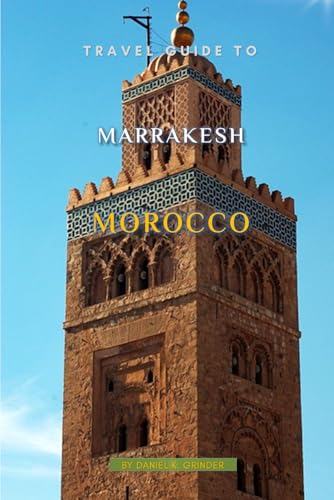 Travel Guide To Marrakesh Morocco Travel Guide To Marrakesh Morocco von Independently published