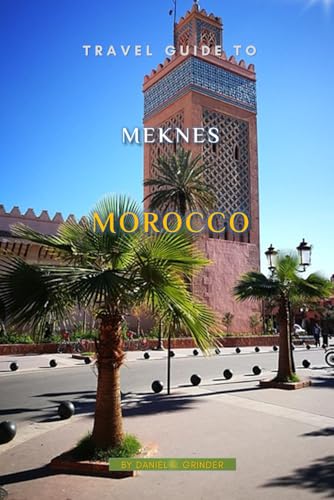 Travel Guide To Meknes, Morocco Travel Guide To Meknes, Morocco von Independently published