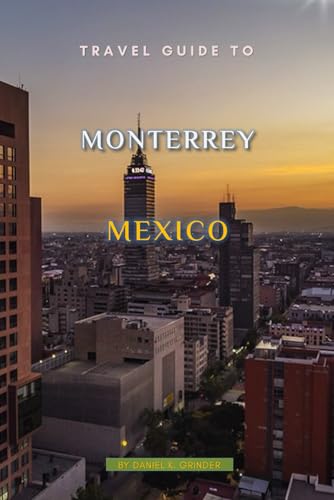 Travel Guide To Monterrey Mexico Travel Guide To Monterrey Mexico von Independently published