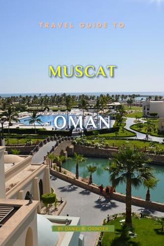 Travel Guide To Muscat,Oman: Unforgettable Memories Awaits! Travel Guide To Muscat,Oman: Unforgettable Memories Awaits! von Independently published