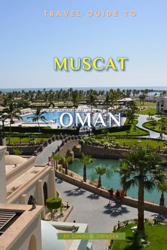 Travel Guide To Muscat,Oman: Unforgettable Memories Awaits! Travel Guide To Muscat,Oman: Unforgettable Memories Awaits! von Independently published