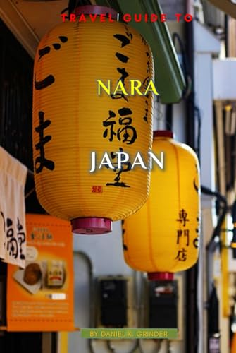Travel Guide To Nara, Japan: Unforgettable Memories Awaits! Travel Guide To Nara, Japan: Unforgettable Memories Awaits! von Independently published