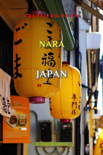 Travel Guide To Nara, Japan: Unforgettable Memories Awaits! Travel Guide To Nara, Japan: Unforgettable Memories Awaits! von Independently published