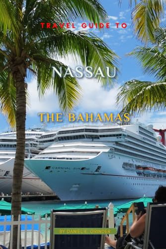Travel Guide To Nassau, The Bahamas: Unveiling Hidden Treasures! Travel Guide To Nassau, The Bahamas: Unveiling Hidden Treasures! von Independently published