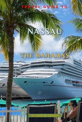 Travel Guide To Nassau, The Bahamas: Unveiling Hidden Treasures! Travel Guide To Nassau, The Bahamas: Unveiling Hidden Treasures! von Independently published