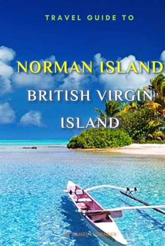 Travel Guide To Norman Island, British Virgin Island.: The Only Companion You Need! Travel Guide To Norman Island, British Virgin Island.: The Only Companion You Need! von Independently published