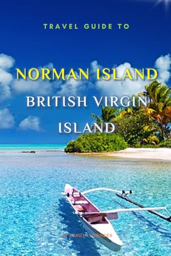 Travel Guide To Norman Island, British Virgin Island.: The Only Companion You Need! Travel Guide To Norman Island, British Virgin Island.: The Only Companion You Need! von Independently published