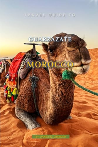 Travel Guide To Ouarzazate, Morocco Travel Guide To Ouarzazate, Morocco von Independently published