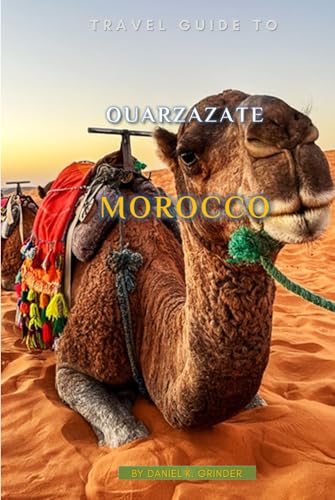 Travel Guide To Ouarzazate, Morocco Travel Guide To Ouarzazate, Morocco von Independently published