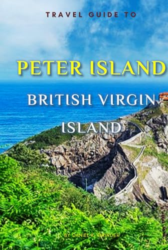 Travel Guide To Peter Island, British Virgin Island.: The Only Companion You Need! Travel Guide To Peter Island, British Virgin Island.: The Only Companion You Need! von Independently published