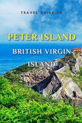 Travel Guide To Peter Island, British Virgin Island.: The Only Companion You Need! Travel Guide To Peter Island, British Virgin Island.: The Only Companion You Need! von Independently published