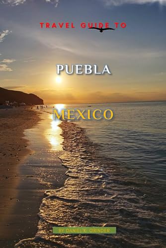 Travel Guide To Puebla Mexico Travel Guide To Puebla Mexico von Independently published