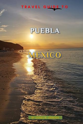 Travel Guide To Puebla Mexico Travel Guide To Puebla Mexico von Independently published