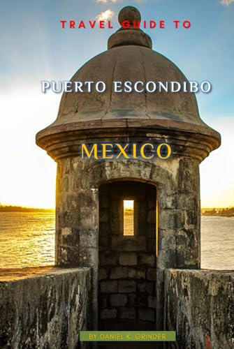 Travel Guide To Puerto Escondibo Mexico Travel Guide To Puerto Escondibo Mexico von Independently published