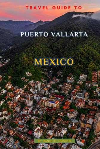 Travel Guide To Puerto Vallarta Mexico Travel Guide To Puerto Vallarta Mexico von Independently published