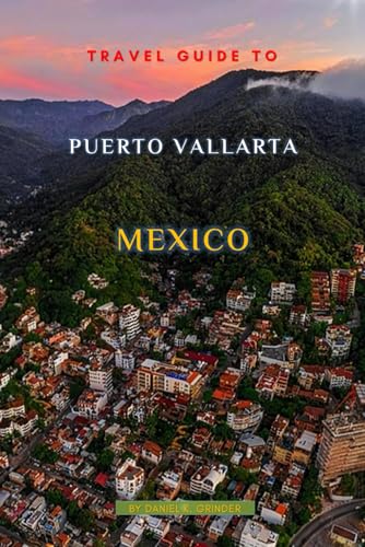 Travel Guide To Puerto Vallarta Mexico Travel Guide To Puerto Vallarta Mexico von Independently published