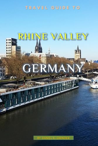 Travel Guide To Rhine Valley, Germany: Unforgettable Memories Awaits! Travel Guide To Rhine Valley, Germany: Unforgettable Memories Awaits! von Independently published