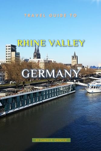 Travel Guide To Rhine Valley, Germany: Unforgettable Memories Awaits! Travel Guide To Rhine Valley, Germany: Unforgettable Memories Awaits! von Independently published