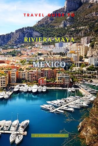 Travel Guide To Riviera Maya, Mexico: Unveiling Hidden Treasures! Travel Guide To Riviera Maya, Mexico: Unveiling Hidden Treasures! von Independently published