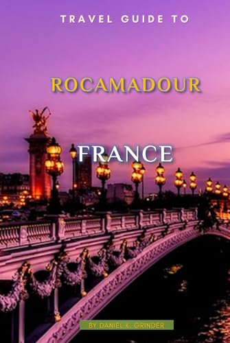 Travel Guide To Rocamadour, France: Escape to Rocamadour: Unforgettable Memories Awaits! Travel Guide To Rocamadour, France: Escape to Rocamadour: Unforgettable Memories Awaits! von Independently published